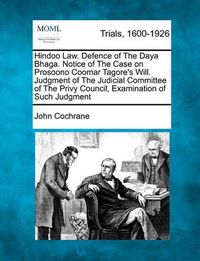 Cover image for Hindoo Law. Defence of the Daya Bhaga. Notice of the Case on Prosoono Coomar Tagore's Will. Judgment of the Judicial Committee of the Privy Council, Examination of Such Judgment