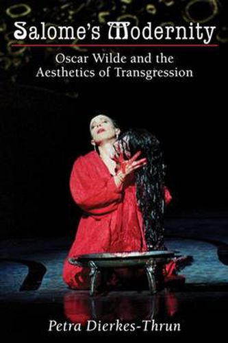 Salome's Modernity: Oscar Wilde and the Aesthetics of Transgression