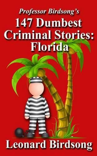 Cover image for Professor Birdsong's 147 Dumbest Criminal Stories: Florida