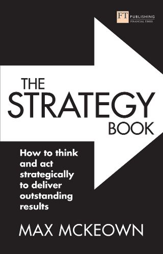 Cover image for The Strategy Book: How to think and act strategically to deliver outstanding results