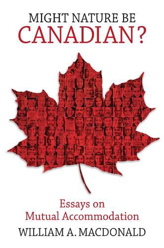 Cover image for Might Nature be Canadian?: Essays on Mutual Accommodation