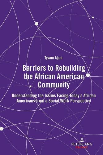 Cover image for Barriers to Rebuilding the African American Community: Understanding the Issues Facing Today's African Americans from a Social Work Perspective