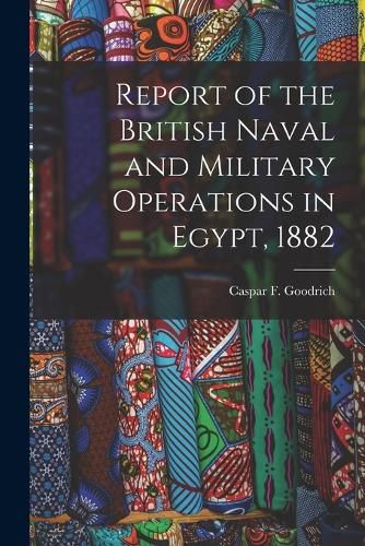 Cover image for Report of the British Naval and Military Operations in Egypt, 1882