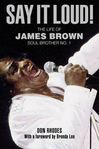 Cover image for Say It Loud!: The Life of James Brown, Soul Brother No. 1