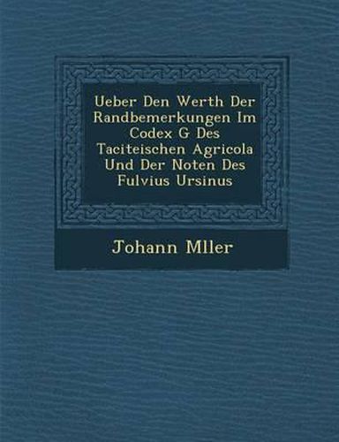 Ueber Den Werth Der Randbemerkungen Im Codex G Des Taciteischen Agricola Und Der Noten Des Fulvius Ursinus