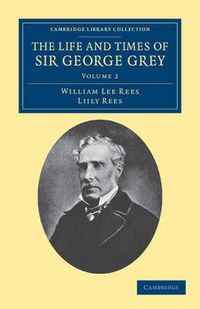 Cover image for The Life and Times of Sir George Grey, K.C.B.