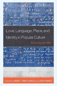 Cover image for Love, Language, Place, and Identity in Popular Culture: Romancing the Other