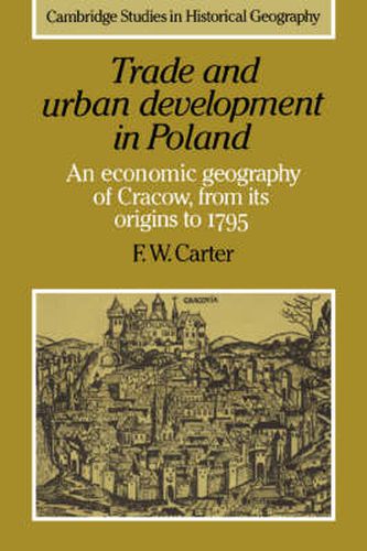 Trade and Urban Development in Poland: An Economic Geography of Cracow, from its Origins to 1795