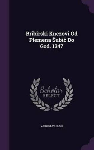 Cover image for Bribirski Knezovi Od Plemena Ubi Do God. 1347