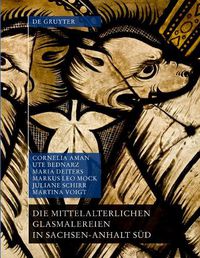 Cover image for Die mittelalterlichen Glasmalereien in Sachsen-Anhalt Sud (ohne Halberstadt und Naumburg)