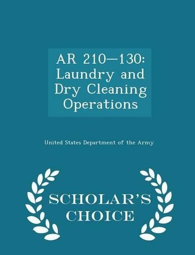AR 210-130: Laundry and Dry Cleaning Operations - Scholar's Choice Edition
