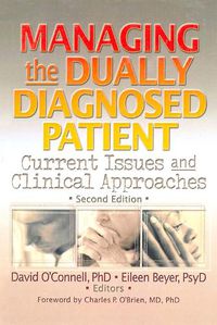 Cover image for Managing the Dually Diagnosed Patient: Current Issues and Clinical Approaches, Second Edition