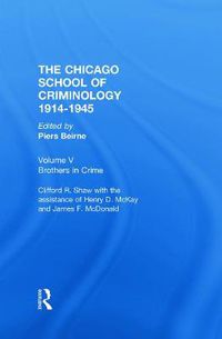 Cover image for CHICAGO SCHOOL CRIMINOLOGY Volume 5: Brothers in Crime by Clifford Shaw, Henry D. McKay and James F. McDonald