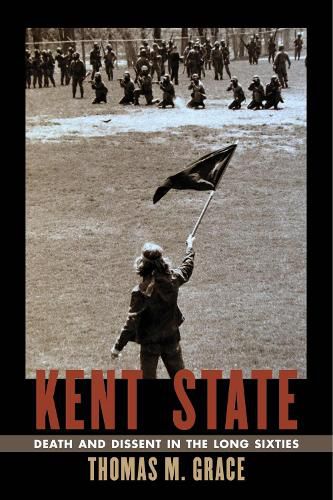 Cover image for Kent State: Death and Dissent in the Long Sixties