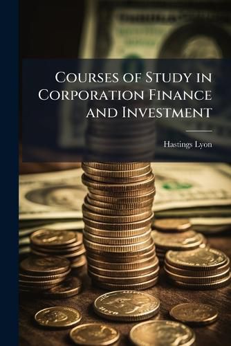 Cover image for Courses of Study in Corporation Finance and Investment