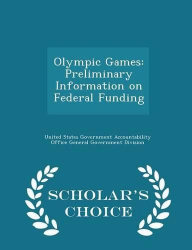 Cover image for Olympic Games: Preliminary Information on Federal Funding - Scholar's Choice Edition