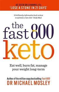 Cover image for Fast 800 Keto: *The Number 1 Bestseller* Eat well, burn fat, manage your weight long-term