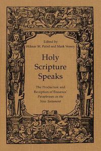 Cover image for Holy Scripture Speaks: The Production and Reception of Erasmus' Paraphrases on the New Testament