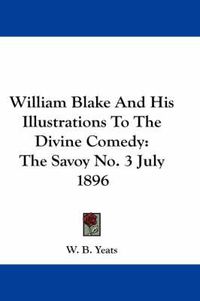 Cover image for William Blake and His Illustrations to the Divine Comedy: The Savoy No. 3 July 1896