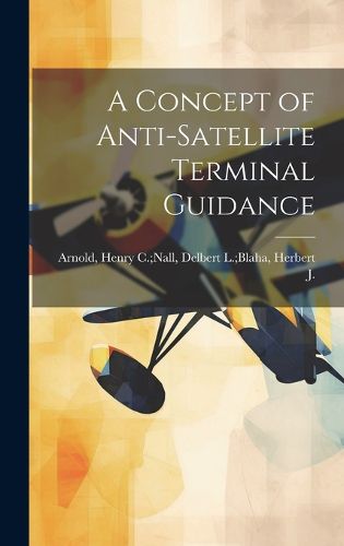 Cover image for A Concept of Anti-satellite Terminal Guidance