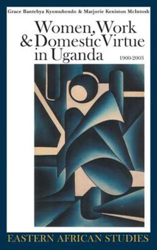 Cover image for Women, Work, and Domestic Virtue in Uganda, 1900-2003