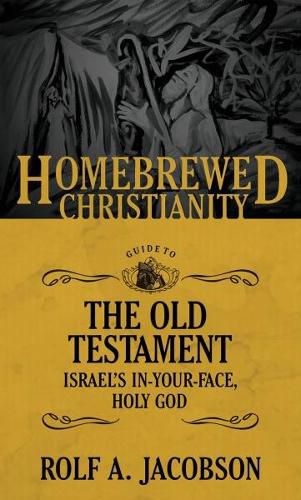 Cover image for The Homebrewed Christianity Guide to the Old Testament: Israel's In-Your-Face, Holy God