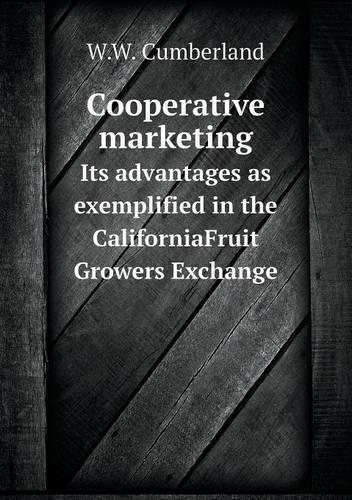 Cover image for Cooperative marketing Its advantages as exemplified in the CaliforniaFruit Growers Exchange