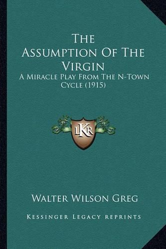 The Assumption of the Virgin: A Miracle Play from the N-Town Cycle (1915)