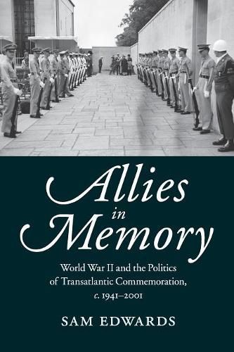 Cover image for Allies in Memory: World War II and the Politics ofTransatlantic Commemoration, c.1941-2001