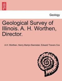 Cover image for Geological Survey of Illinois. A. H. Worthen, Director.