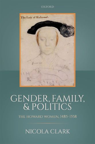 Gender, Family, and Politics: The Howard Women, 1485-1558