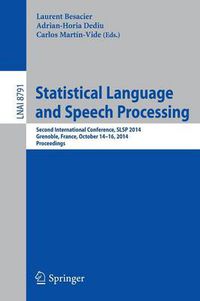 Cover image for Statistical Language and Speech Processing: Second International Conference, SLSP 2014, Grenoble, France, October 14-16, 2014, Proceedings