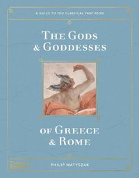 Cover image for The Gods and Goddesses of Greece and Rome: A Guide to the Classical Pantheon