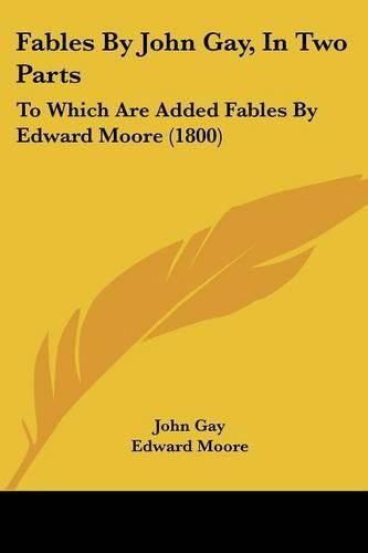 Cover image for Fables by John Gay, in Two Parts: To Which Are Added Fables by Edward Moore (1800)