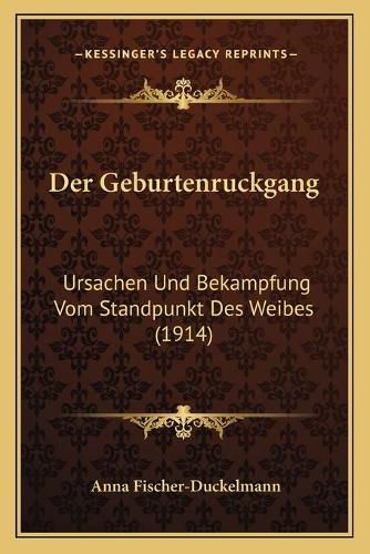 Cover image for Der Geburtenruckgang: Ursachen Und Bekampfung Vom Standpunkt Des Weibes (1914)