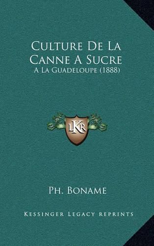 Cover image for Culture de La Canne a Sucre: ALA Guadeloupe (1888)