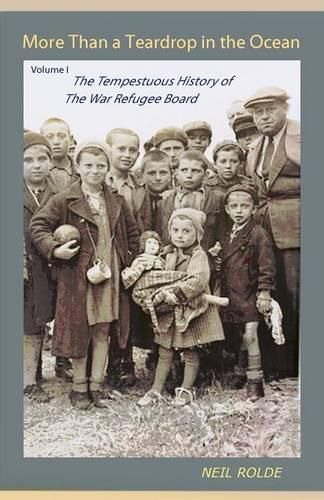 Cover image for More Than a Teardrop in the Ocean: Vol. I, the Tempestuous History of the War Refugee Board