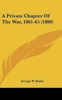 Cover image for A Private Chapter of the War, 1861-65 (1880)