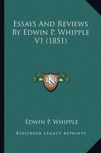 Essays and Reviews by Edwin P. Whipple V1 (1851) Essays and Reviews by Edwin P. Whipple V1 (1851)