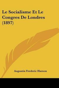 Cover image for Le Socialisme Et Le Congres de Londres (1897)