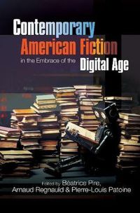 Cover image for Contemporary American Fiction in the Embrace of the Digital Age