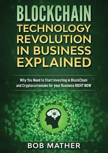 Cover image for Blockchain Technology Revolution in Business Explained: Why You Need to Start Investing in Blockchain and Cryptocurrencies for your Business Right NOW