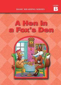 Cover image for Basic Reading Series, Level B Reader, A Hen in a Fox's Den