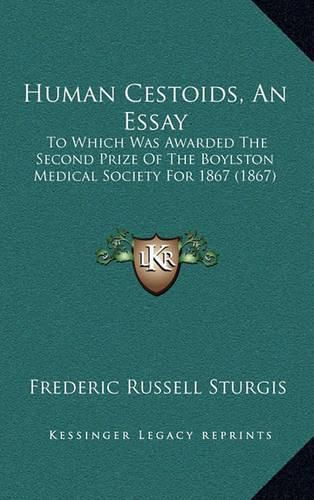 Cover image for Human Cestoids, an Essay: To Which Was Awarded the Second Prize of the Boylston Medical Society for 1867 (1867)