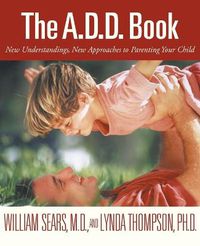 Cover image for The Add Book: New Understandings, New Approaches to Parenting Your Child