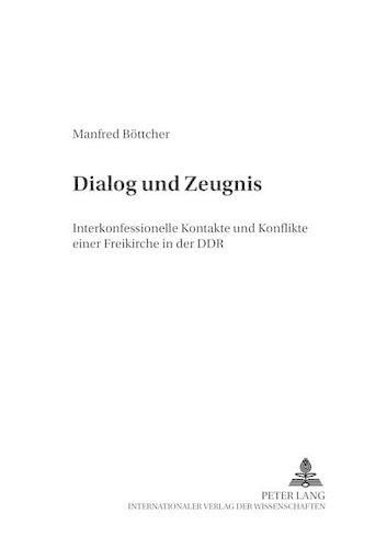 Cover image for Dialog Und Zeugnis: Interkonfessionelle Kontakte Und Konflikte Einer Freikirche in Der Ddr