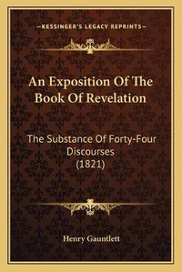 Cover image for An Exposition of the Book of Revelation: The Substance of Forty-Four Discourses (1821)