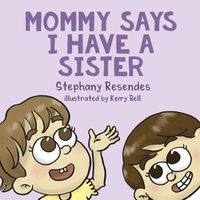 Cover image for Mommy Says I Have a Sister