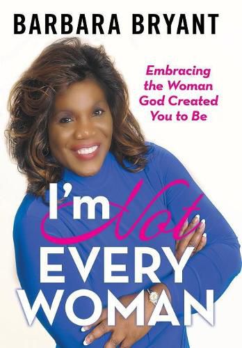 Cover image for I'm Not Every Woman: Embracing the Woman God Created You to Be