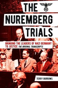 Cover image for The Nuremberg Trials: Volume I: Bringing the Leaders of Nazi Germany to Justice